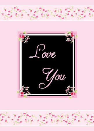 The vertically oriented greeting card has a light pink background. Near the top and bottom edges there are identical bordered delineated by two white lines with a lighter pink backgroud with in and tiny hand drawn roses randomly fill the space. In the center of the card is a black rectangle with a white, black, and pink border with hand painted roses in the corners. The words "Love You" appear offset in separate lines in a light pink script font.