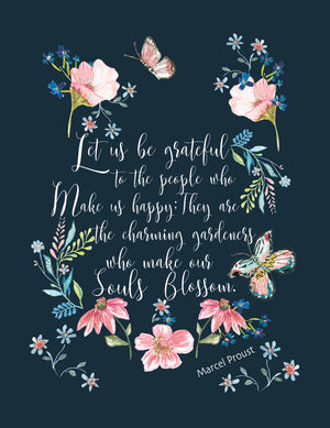 Navy blue background with pink and blue flowers with white text for the quote, "Let us be grateful to the people who make us happy; They are the charming gardeners who make our Souls Blossom" - Marcel Proust