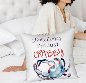 Sometimes I'm Just Crabby 18" X 18" Pillow Cover